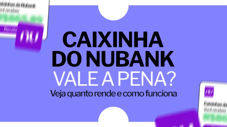 Caixinha do Nubank vale a pena? Veja quanto rende e como funciona