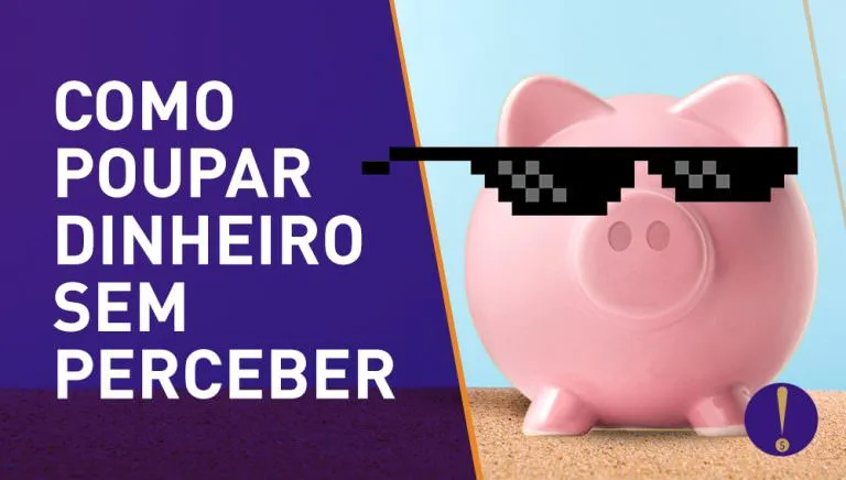 Como poupar dinheiro sem perceber? Dica pra vida!