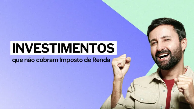 5 investimentos que não cobram Imposto de Renda: sua grana, seu orgulho!