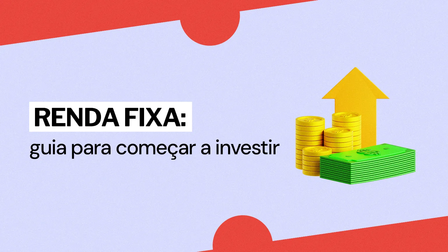 O que é Renda Fixa? Guia para começar a investir!