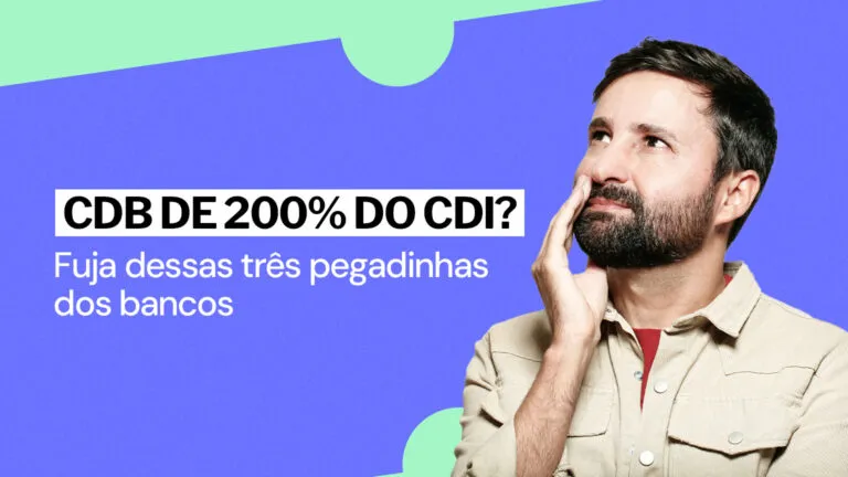 CDB a 200% do CDI? Não caia nesses 3 contos de fadas financeiros!