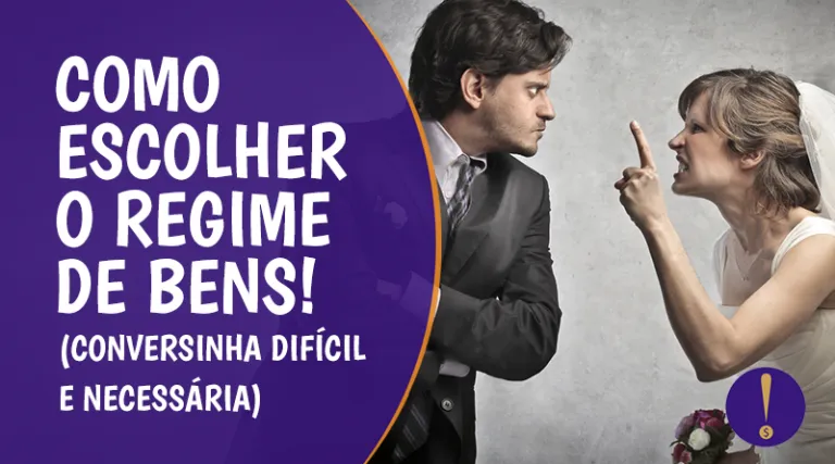 Como escolher o regime de bens! Conversinha difícil e necessária.