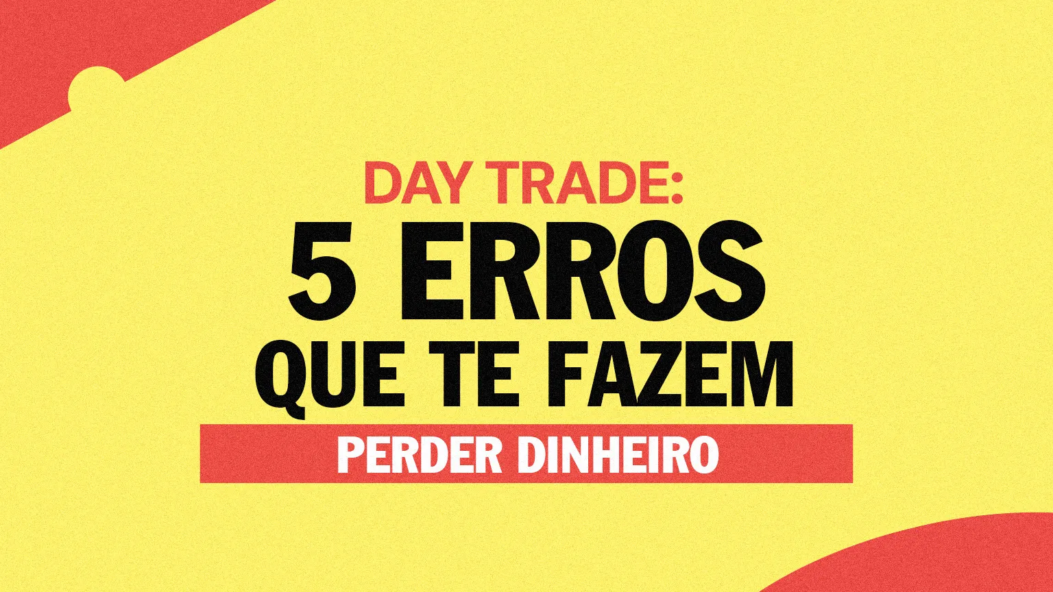 Day Trade: 5 erros que te fazem perder dinheiro