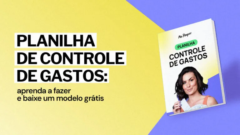 Planilha de Controle de Gastos: aprenda a fazer e baixe um modelo grátis