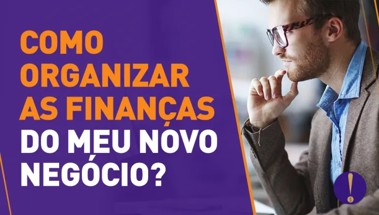 Como organizar as finanças do meu novo negócio?