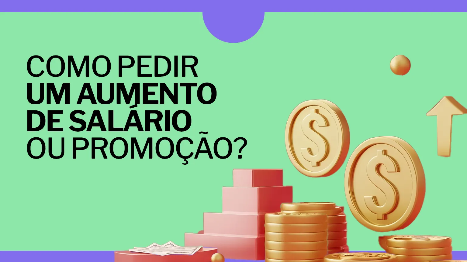 Como pedir um aumento de salário ou promoção?