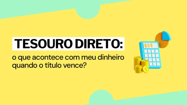 Tesouro Direto: o que acontece com meu dinheiro quando o título vence?