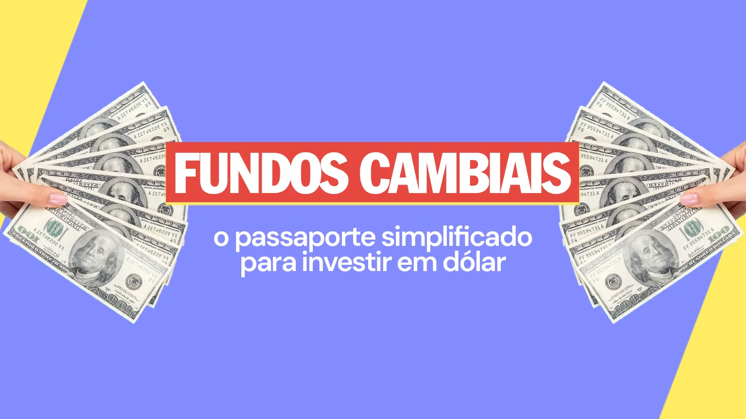 Fundos Cambiais: o passaporte simplificado para investir em dólar