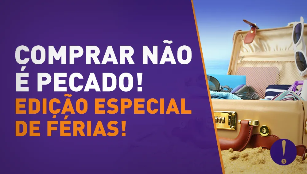 Comprar não é pecado – edição especial de férias