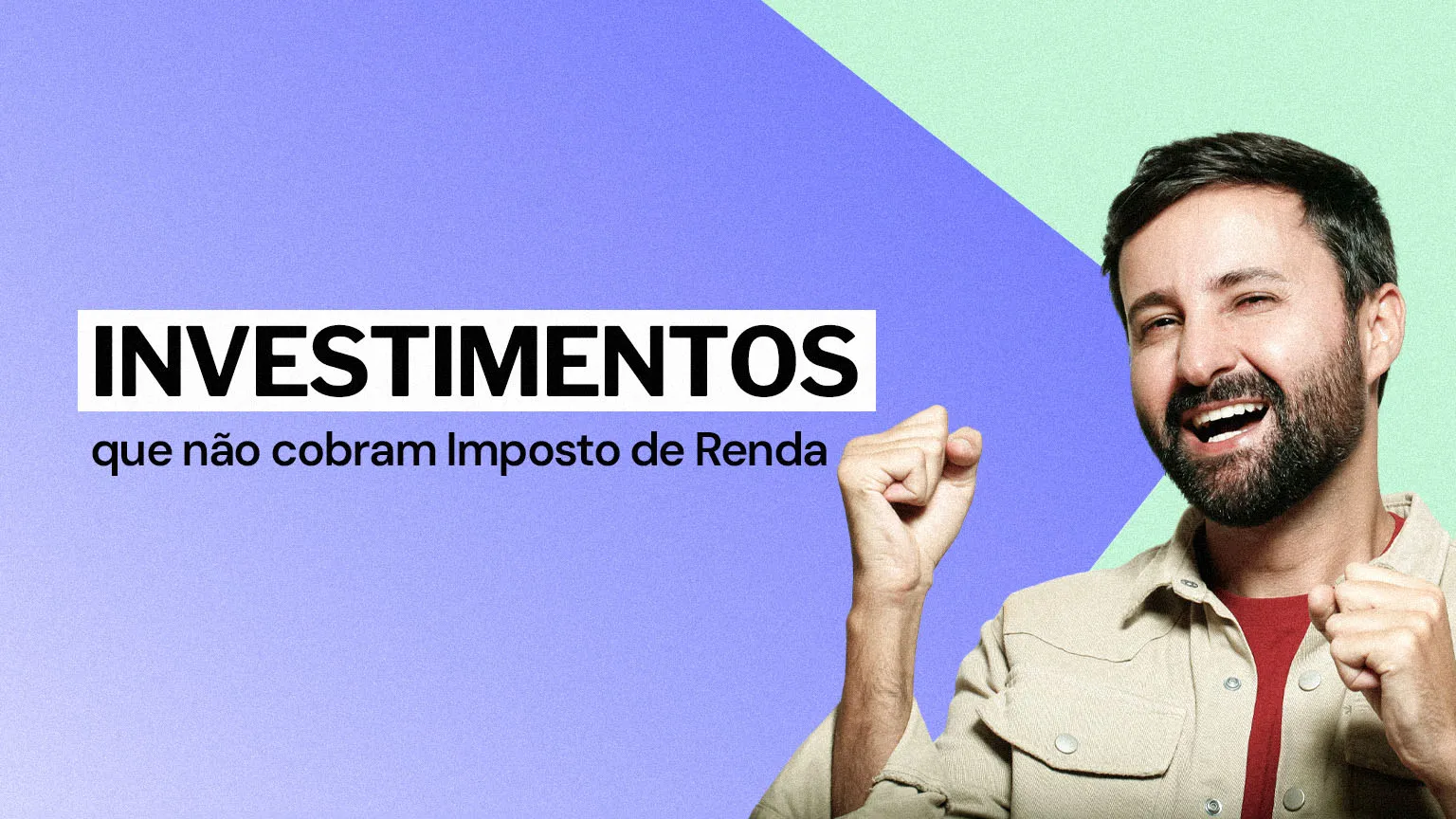 5 investimentos que não cobram Imposto de Renda: sua grana, seu orgulho!