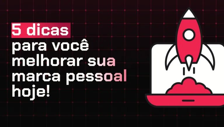 5 dicas para você melhorar sua marca pessoal HOJE!