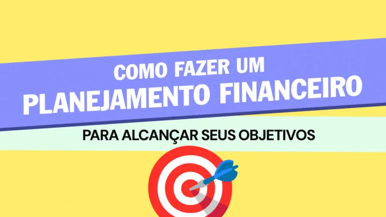 Como fazer um planejamento financeiro para alcançar seus objetivos